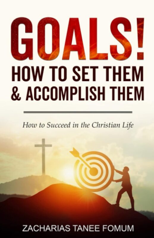 Goals! How to Set Them and Accomplish Them!! (How To Succeed in The Christian Life)